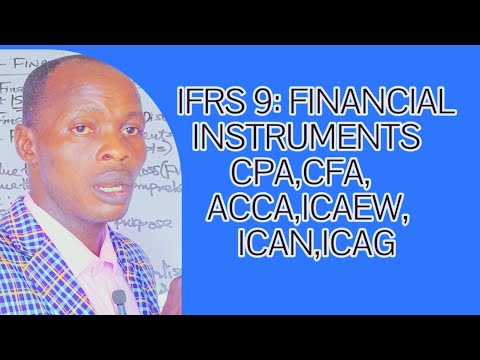 IFRS 9 : Financial Instruments Explained (CPA , CFA, ICAEW, ACCA, ICAN, ICAG, ZICA)