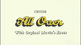 CRUISR All Over - With Original Movie&#39;s Shots