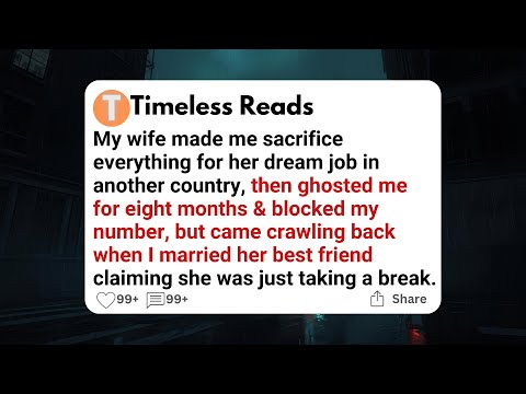 My wife made me sacrifice everything for her dream job in another country, then ghosted me for......