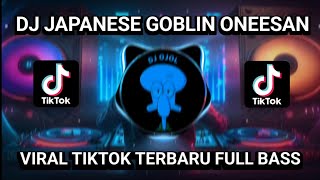 Download lagu DJ JAPANESE GOBLIN ONEESAN || VIRAL TIKTOK TERBARU 2023 mp3