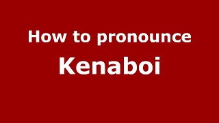 How to pronounce Kenaboi