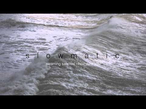 Steaming Satellites - How Dare You!