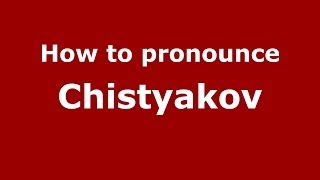 How to pronounce Chistyakov