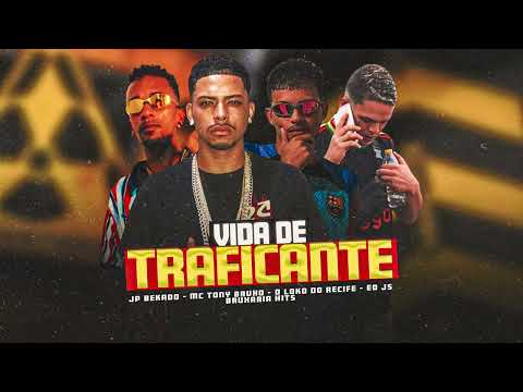 VIDA DE TRAFICANTE - JP BEKADO , MC TONY BRUXO , O LOKO DO RECIFE , EO JS , BRUXARIA HITS