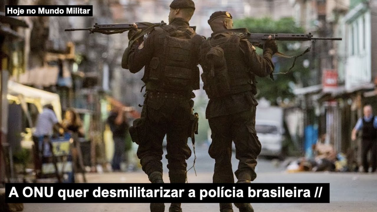 Onu quer desmilitalizr a policia brasileira