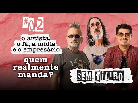 Sem Filtro #02 - Quem Realmente Manda? O Artista, o Fã, a Mídia ou o Empresário?