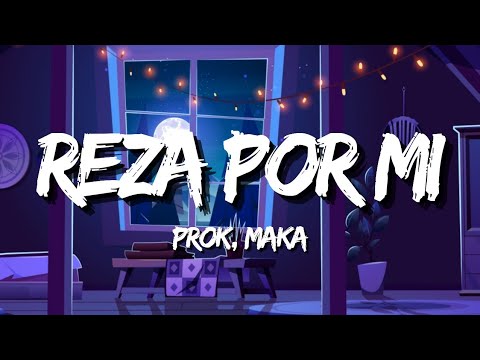 PROK FT MAKA - REZA POR MI (Letra)