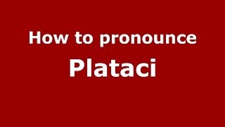 How to pronounce Plataci