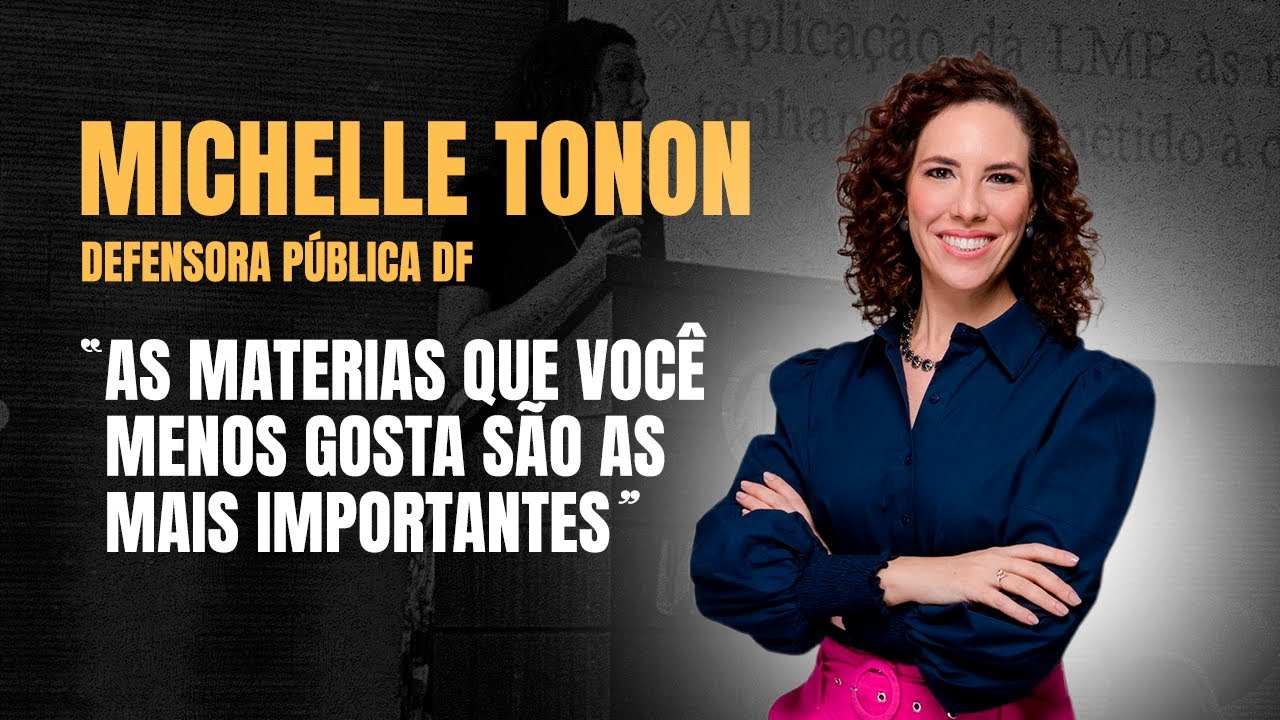 EP07: Lições de Concurso com Michelle Tonon  - Defensora Pública DF