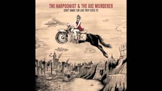 The Harpoonist & The Axe Murderer - Don't Make 'Em Like They Used To (Axe Mix - Official Audio)