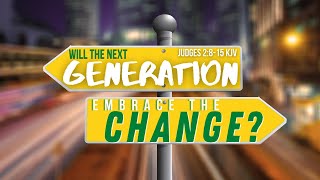 Will The Next Generation Embrace The Change? | Judges 2 8-15 KJV | May 30, 2021