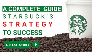Starbucks Business Strategy to Success | Process design |  Operations Strategy | MBA Case Study