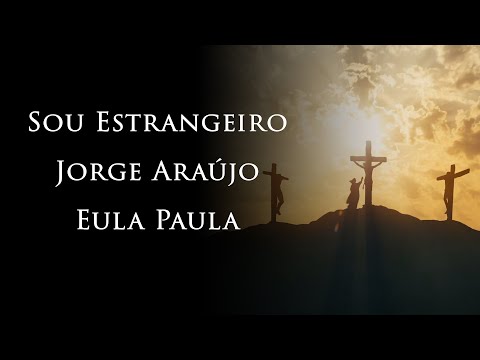 SOU ESTRANGEIRO VOZ - JORGE ARAUJO E EULA PAULA