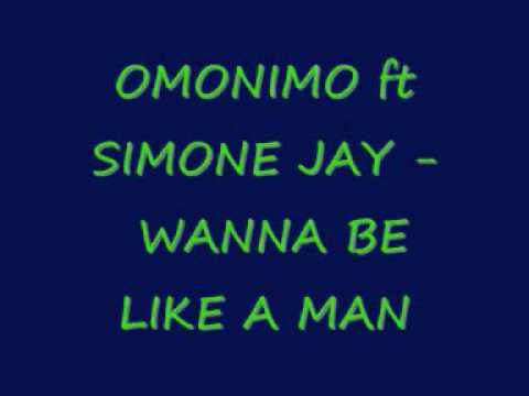OMONIMO ft SIMONE JAY WANNA BE LIKE A MAN