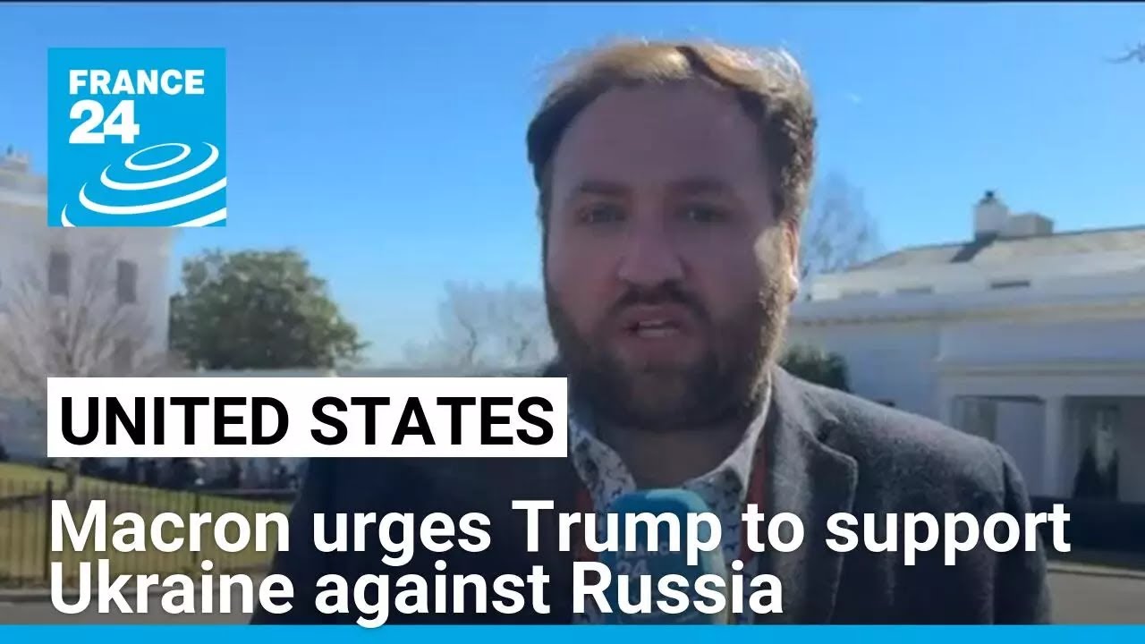 Macron urges Trump to support Ukraine against 'aggressor' Russia • FRANCE 24 English