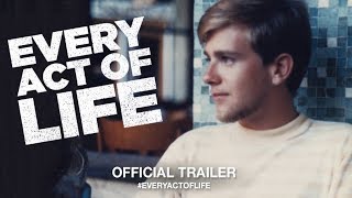 Every Act Of Life (2018) | Official Trailer HD