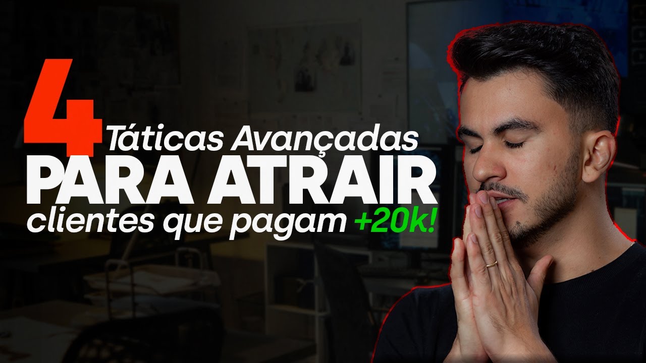 4 TÁTICAS AVANÇADAS - COMO ATRAIR CLIENTES QUE PAGUEM R$20.000 NA SUA AGÊNCIA DE MARKETING DIGITAL