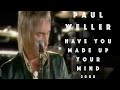 Paul Weller :- Have You Made Up Your Mind