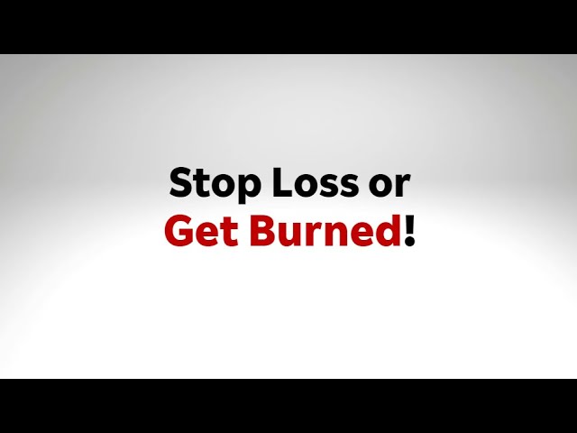 Stop Loss or Get Burned!