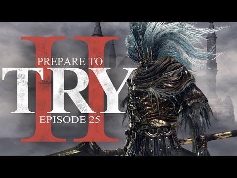Prepare to Try: Episode 25 - The Nameless King (Dark Souls 3)