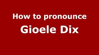 How to pronounce Gioele Dix