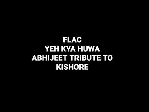 Yeh Kya Huwa: Abhijeet Tribute To Kishore Kumar: Hq Audio Old Hindi Flac Song