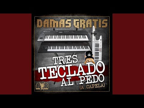 Tres Teclado Al Pedo (A Capela) - Damas Gratis