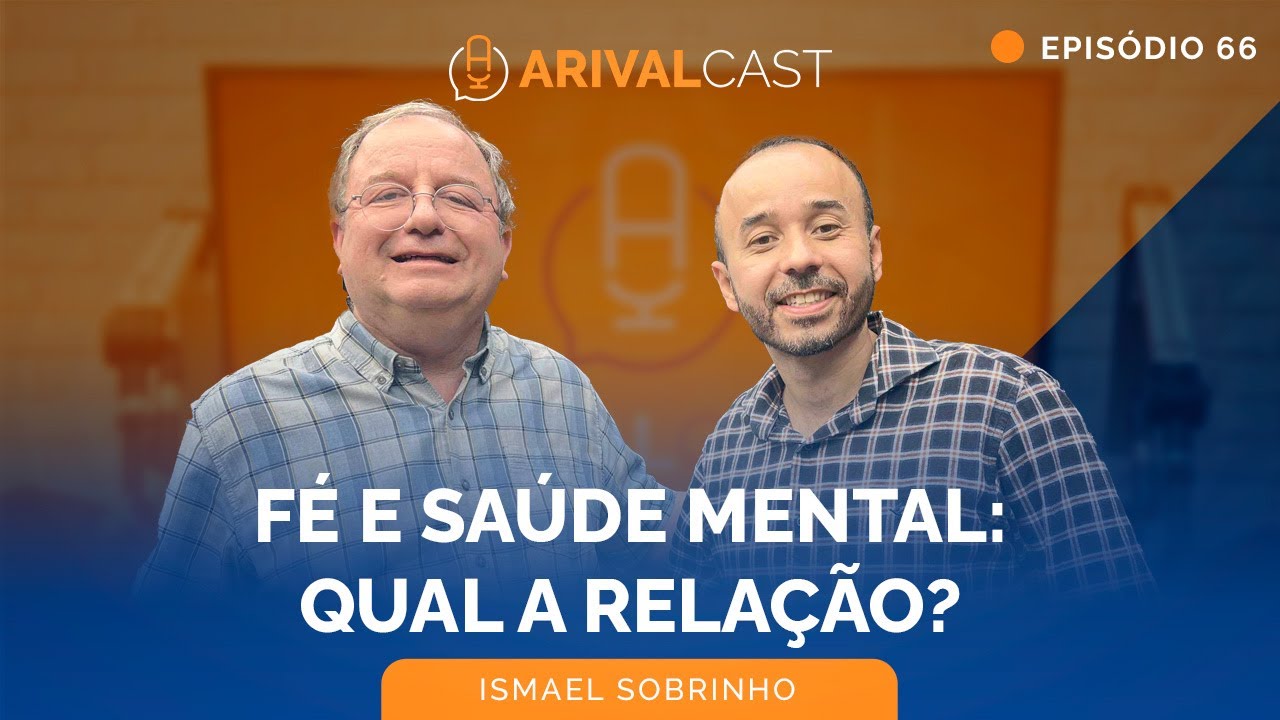 Qual é o Impacto da Fé na Saúde Mental  - Ismael Sobrinho | ArivalCast 66