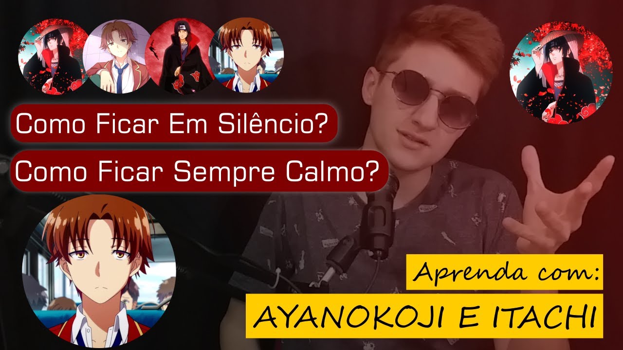 Como Ser Mais Calmo? Como Ser Mais Quieto? | Aprenda com Ayanokoji e Itachi!
