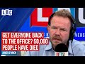 Get everyone back to the office? 50,000 people have died, reminds James O'Brien | LBC