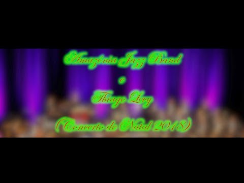 Amazônia Jazz Band e Thiago Levy - Concerto de Natal 2018