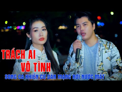 Trách Ai Vô Tình – Nhạc Trữ Tình Song Ca Khiến Cư Dân Mạng Rơi Nước Mắt – Hoàng Linh ft Khánh Đan