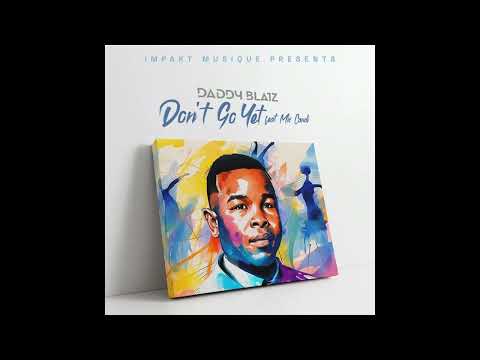 Daddy Blaiz - Don't Go Yet (ft. Ms Candi) (Prod. By Daddy Blaiz)
