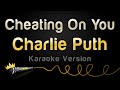 Charlie Puth - Cheating On You (Karaoke Version)
