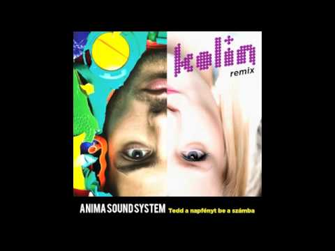 KOLIN - Anima Sound System - Tedd a napfényt be a számba (KOLIN remix)