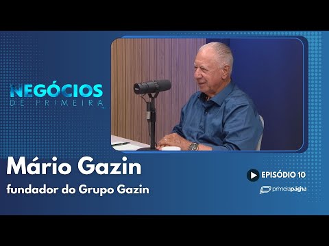 Mário Gazin, fundador Grupo Gazin – Negócios de Primeira