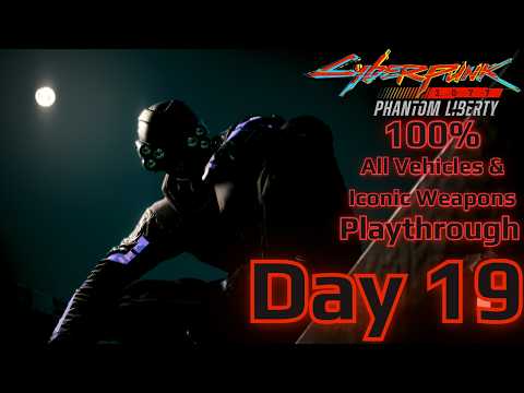 So much more to do! Cyberpunk 2077 Phantom Liberty: 100% All Vehicles and Iconic Weapons Day 19