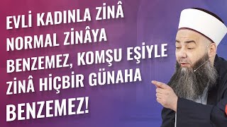 Evli Kadınla Zinâ Normal Zinâya Benzemez, Komşu Eşiyle Zinâ Hiçbir Günaha Benzemez!