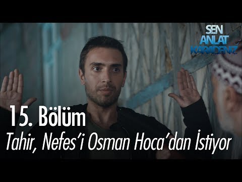 Tahir, Nefes'i Osman Hoca'dan istiyor - Sen Anlat Karadeniz 15. Bölüm