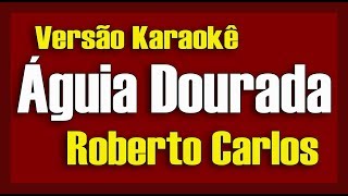 Roberto Carlos - Águia Dourada - Karaokê