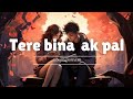 Tere Bina Ek Pal Slowed And Reverb AA Ab Lout Chale Aishwarya Rai Slowedandreverb Viral