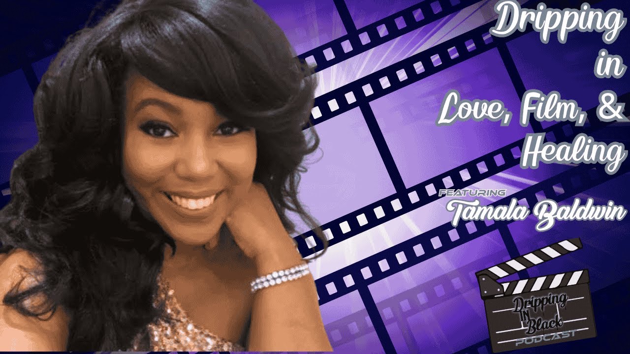 Dripping in Love, Film, and Healing featuring Tamala Baldwin