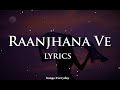 Raanjhana Ve (LYRICS) :  Antara Mitra | Latest Hindi Love Songs |