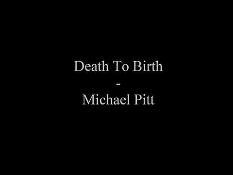 Death To Birth ~ Michael Pitt (Last Days) lyrics