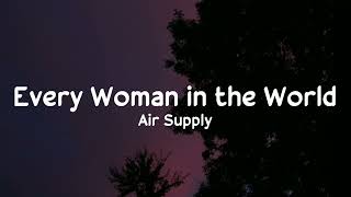 Air Supply - Every Woman in the World (Lyrics) | 24Vibes