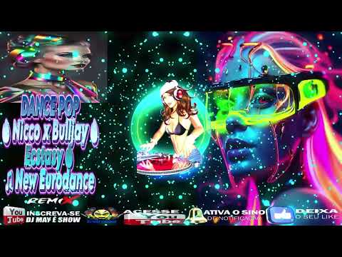 DJ may é show:DANCE POP🔥Nicco x Bulljay🔥Ecstasy🔥 ♫ New Eurodance🔥2024🔥(DJ MAY É SHOW)