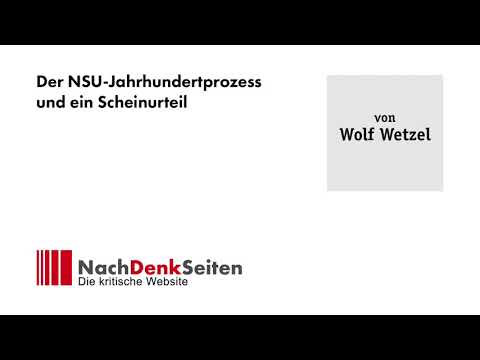 Der NSU-Jahrhundertprozess und ein Scheinurteil | Wolf Wetzel | NachDenkSeiten-Podcast