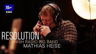 Resolution // Danish Radio Big Band &amp; Mathias Heise (Live in Studio)