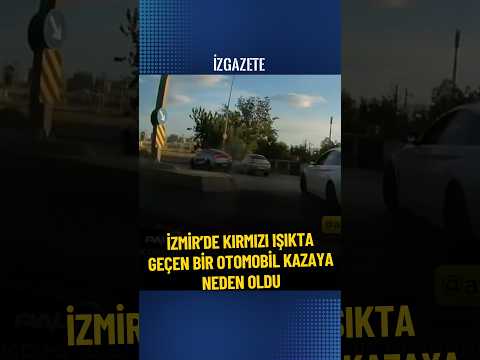İzmir’de kırmızı ışıkta geçen bir otomobil kazaya neden oldu #izmir #trafikkazası #haber #gündem