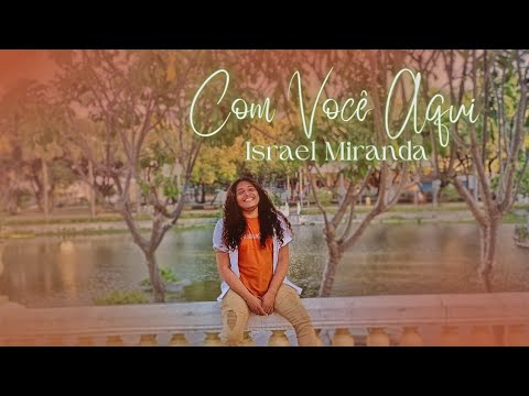 Com Você Aqui - Israel Miranda [Clipe Oficial]